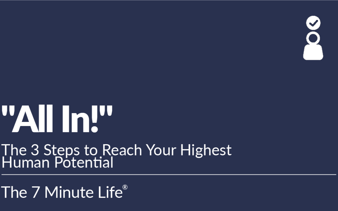“All In!” The 3 Steps to Reach Your Highest Human Potential