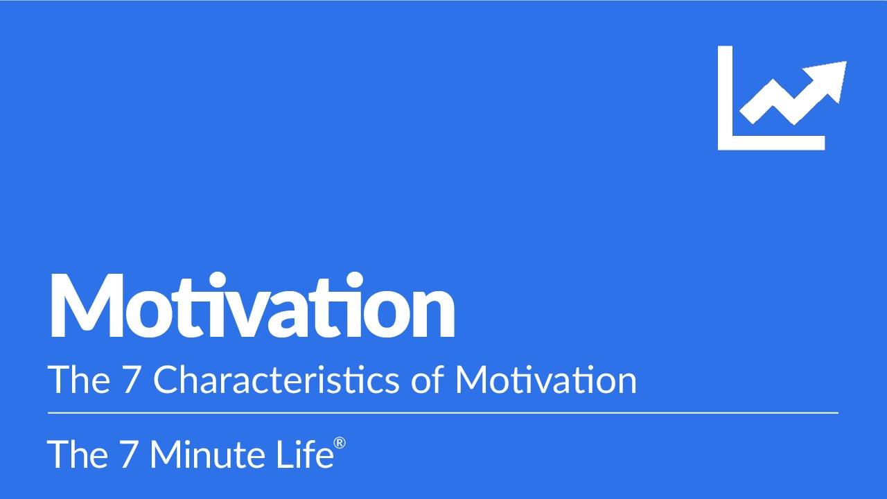The 7 Characteristics of Motivation