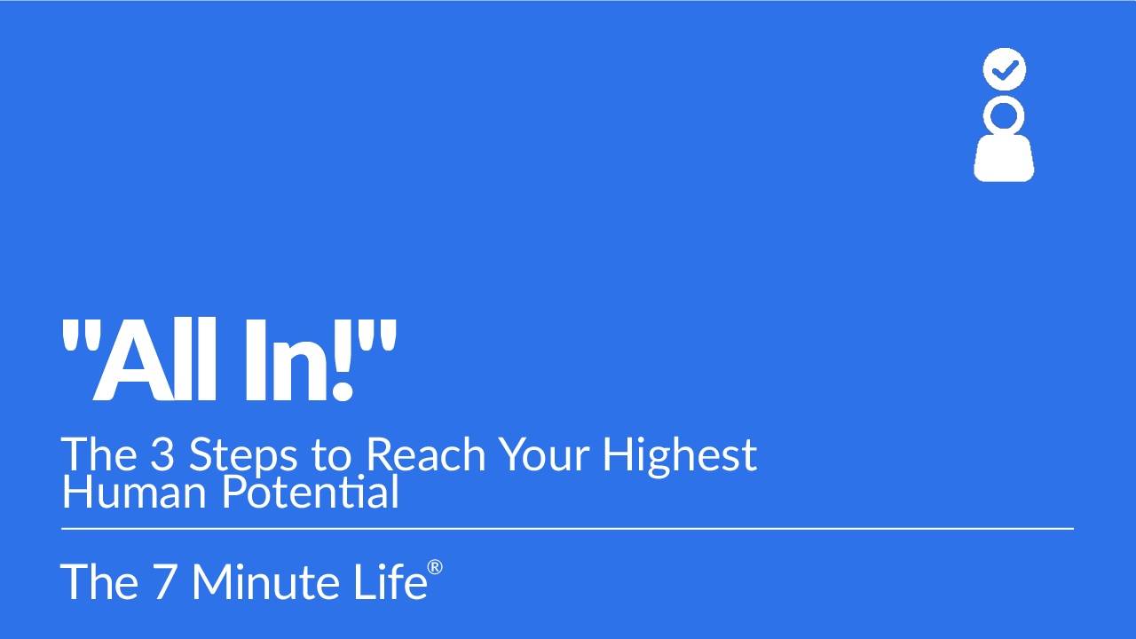 “All In!” The 3 Steps to Reach Your Highest Human Potential