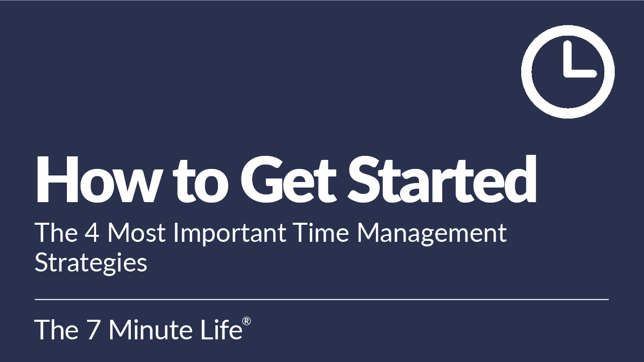 How to Get Started: the 4 Most Important Time Management Strategies