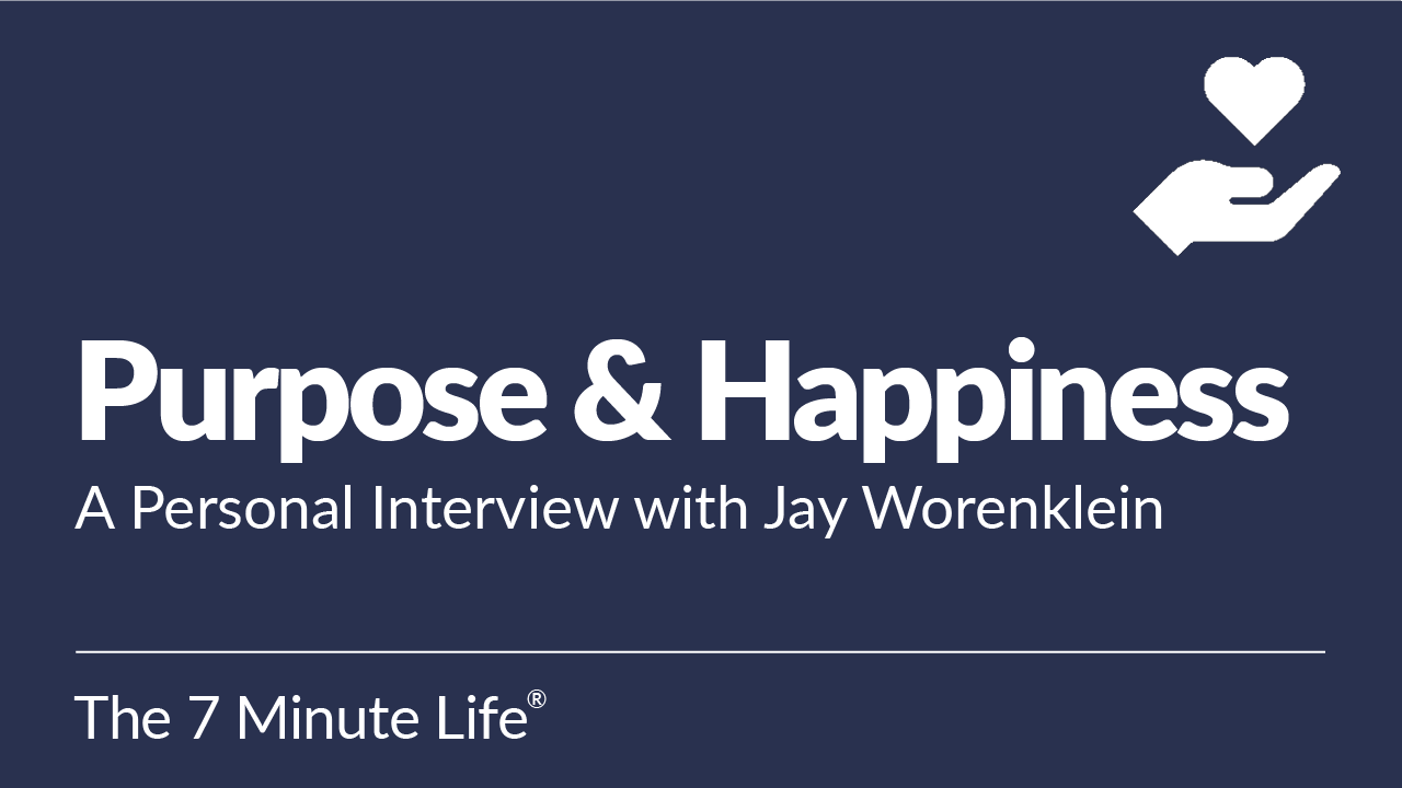 A Personal Interview with Jay Worenklein: Let’s Talk About Purpose & Happiness