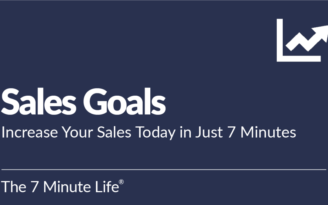 Sales Goals: Increase Your Sales Today in Just 7 Minutes