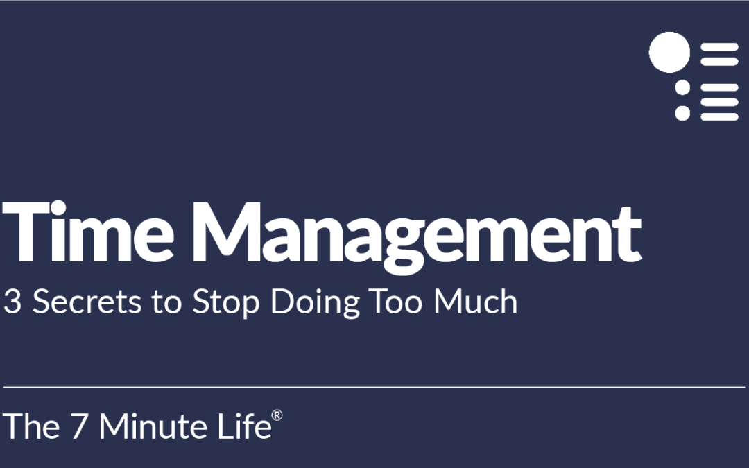 Time Management: 3 Secrets to Stop Doing Too Much