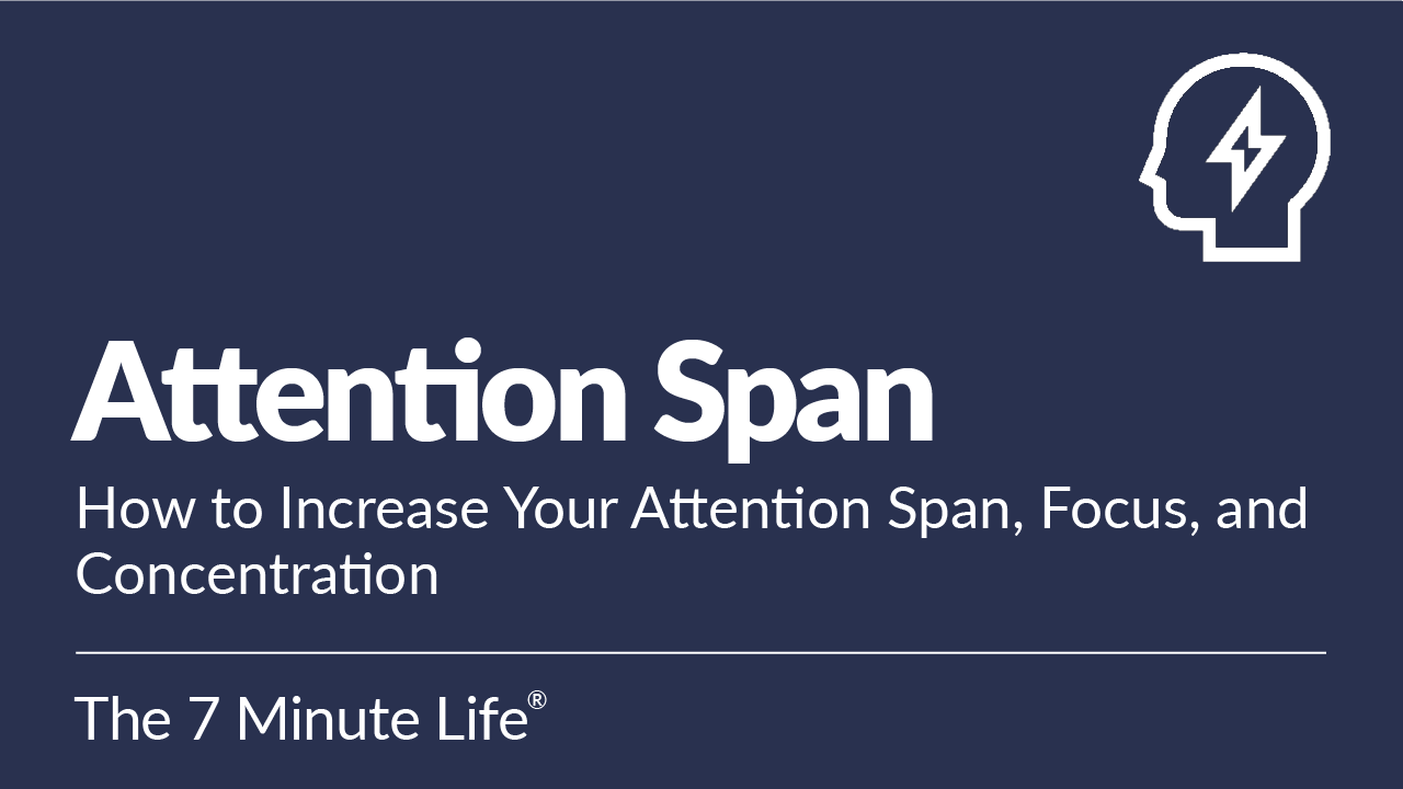 <br>How to Increase Your Attention Span, Focus, and Concentration