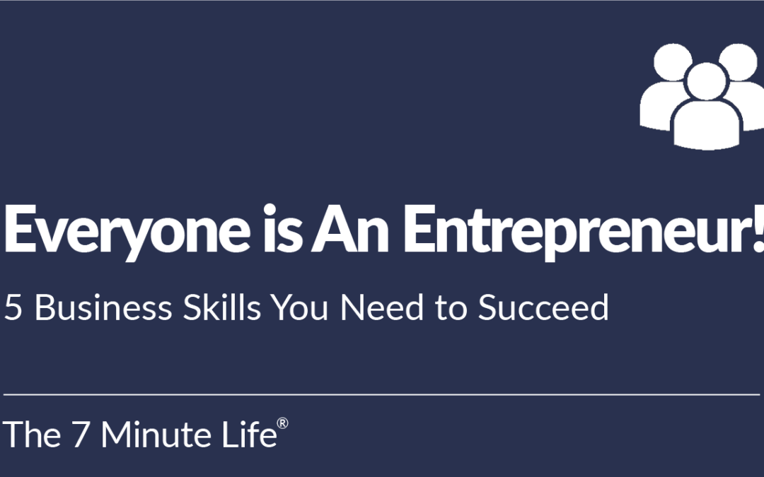 Everyone is An Entrepreneur! 5 Business Skills You Need to Succeed