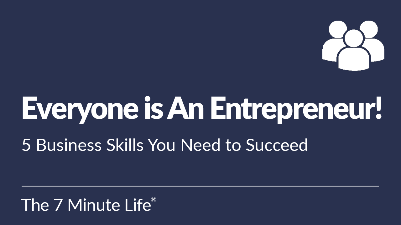 <br>Everyone is An Entrepreneur! 5 Business Skills You Need to Succeed
