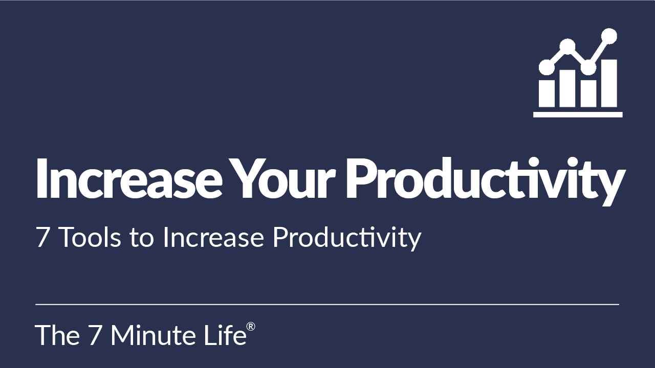Increase Your Productivity: 7 Tools to Increase Productivity