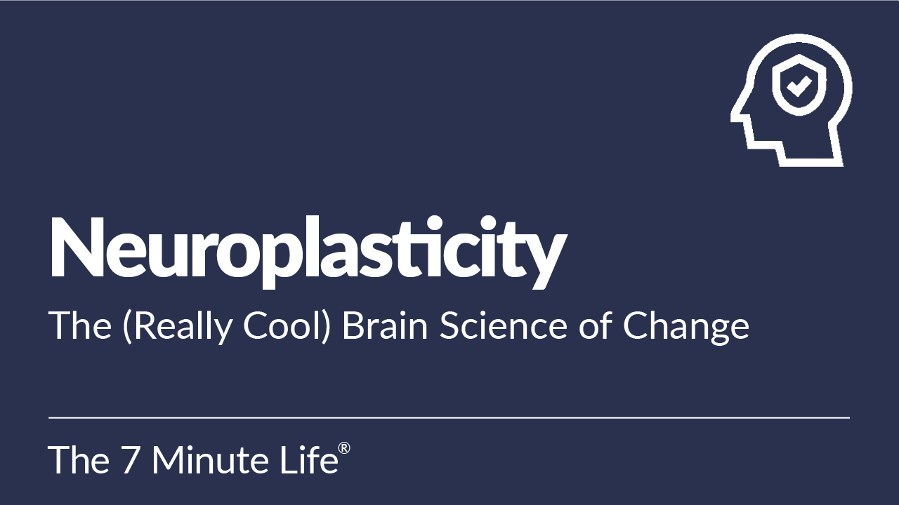 Neuroplasticity: The (Really Cool) Brain Science of Change