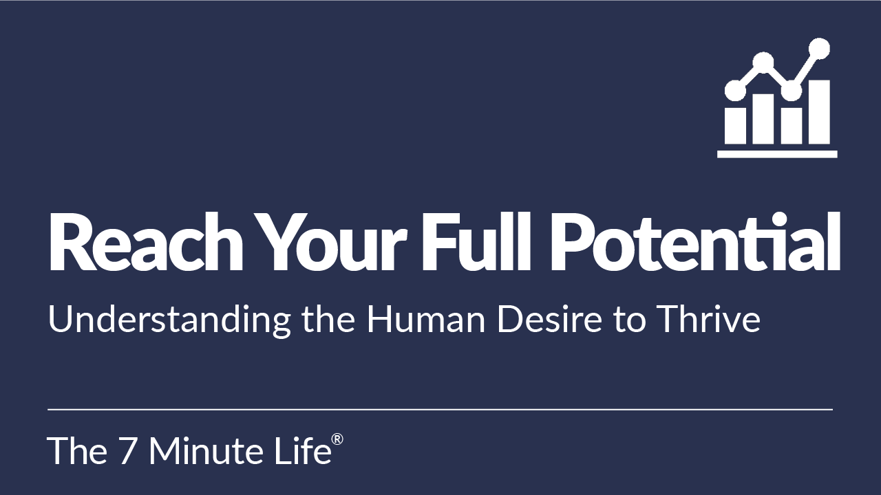 Reach Your Full Potential: Understanding the Human Desire to Thrive