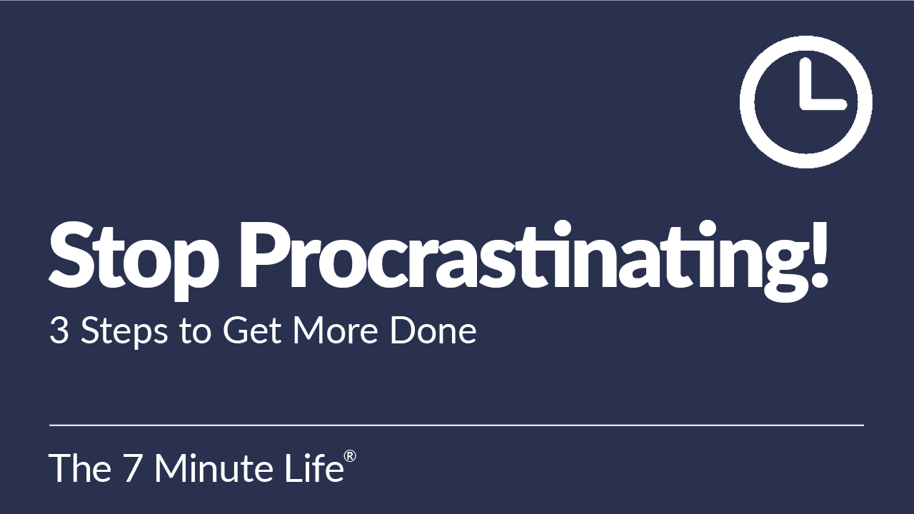 Stop Procrastinating! 3 Steps to Get More Done