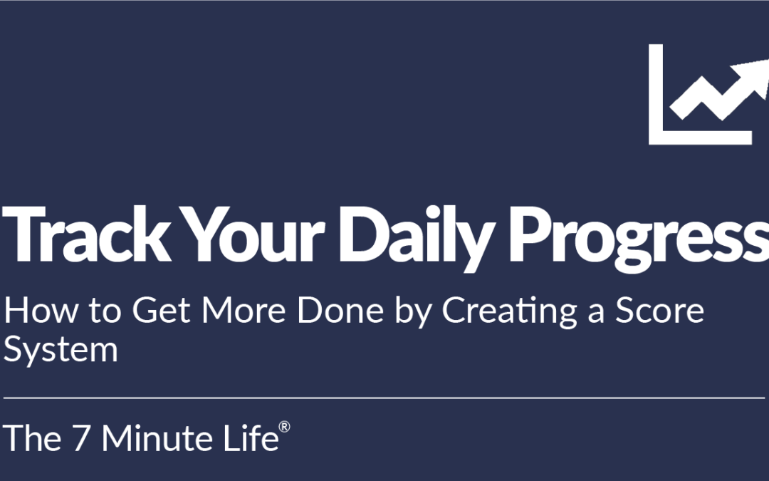 Track Your Daily Progress: How to Get More Done by Creating a Score System