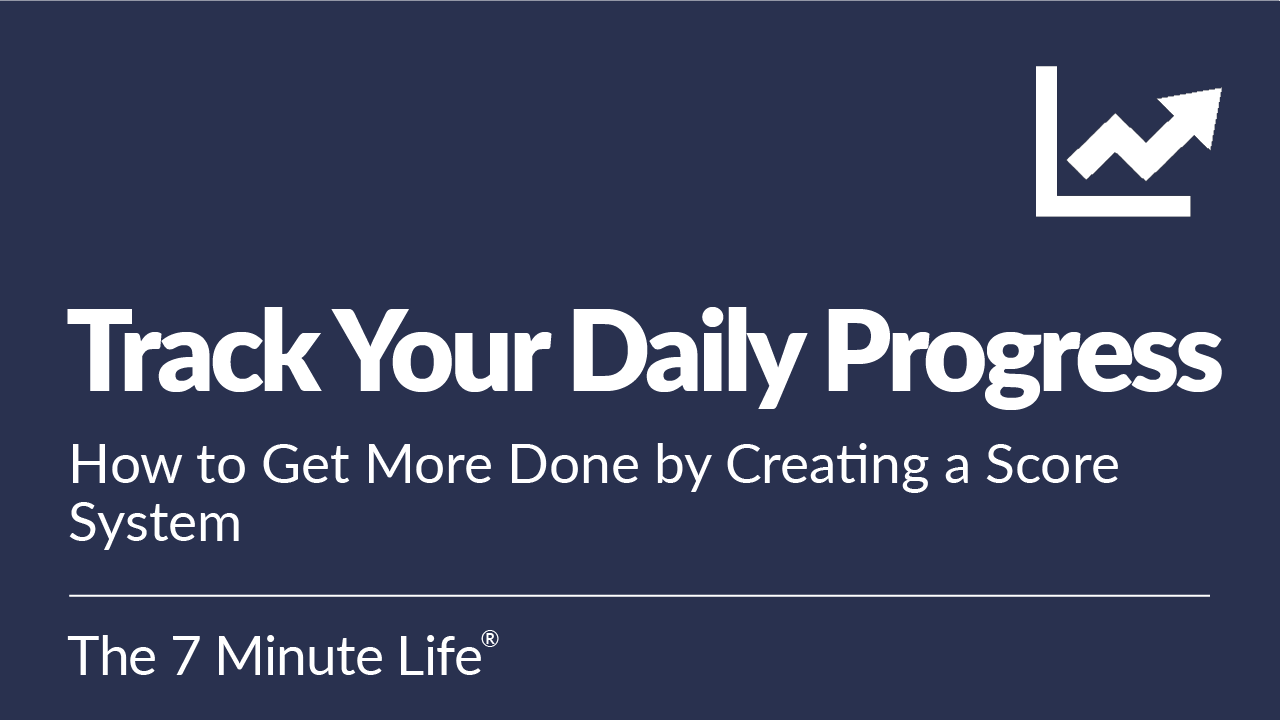 Track Your Daily Progress: How to Get More Done by Creating a Score System
