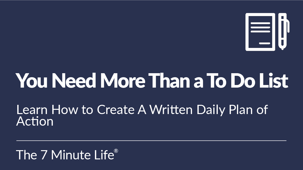 You Need More Than a To Do List: Learn How to Create A Written Daily Plan of Action