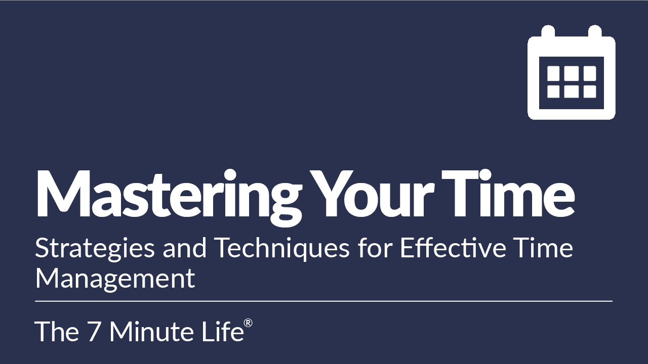 Mastering Your Time: Strategies and Techniques for Effective Time Management
